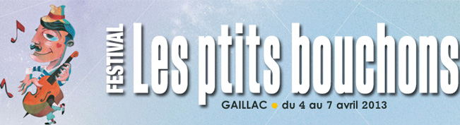 Festival Les ptits bouchons Gaillac, 4 au 7 avril 2013